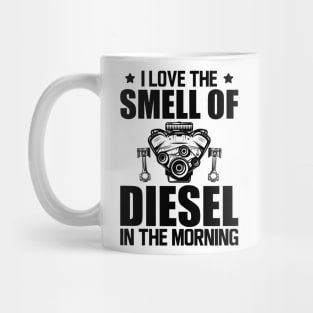 Diesel - I love the smell of diesel in the morning Mug